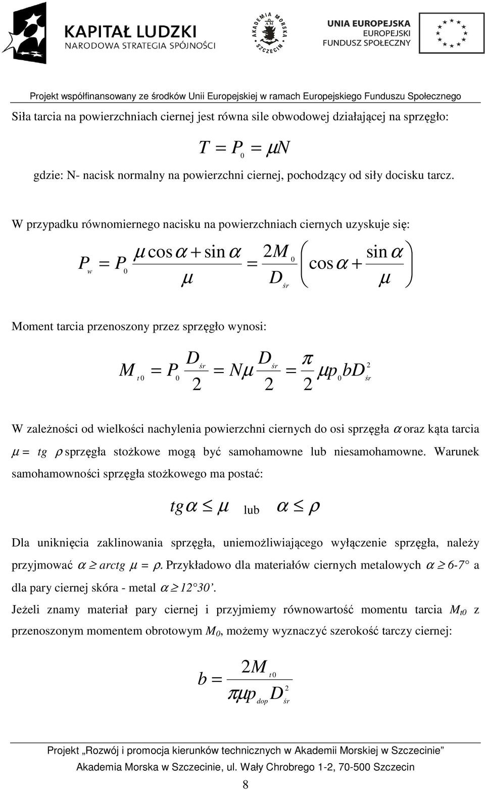 = µ p bd t 0 0 0 2 2 2 2 śr W zależności od wielkości nachylenia powierzchni ciernych do osi sprzęgła α oraz kąta tarcia µ = tg ρ sprzęgła stożkowe mogą być samohamowne lub niesamohamowne.