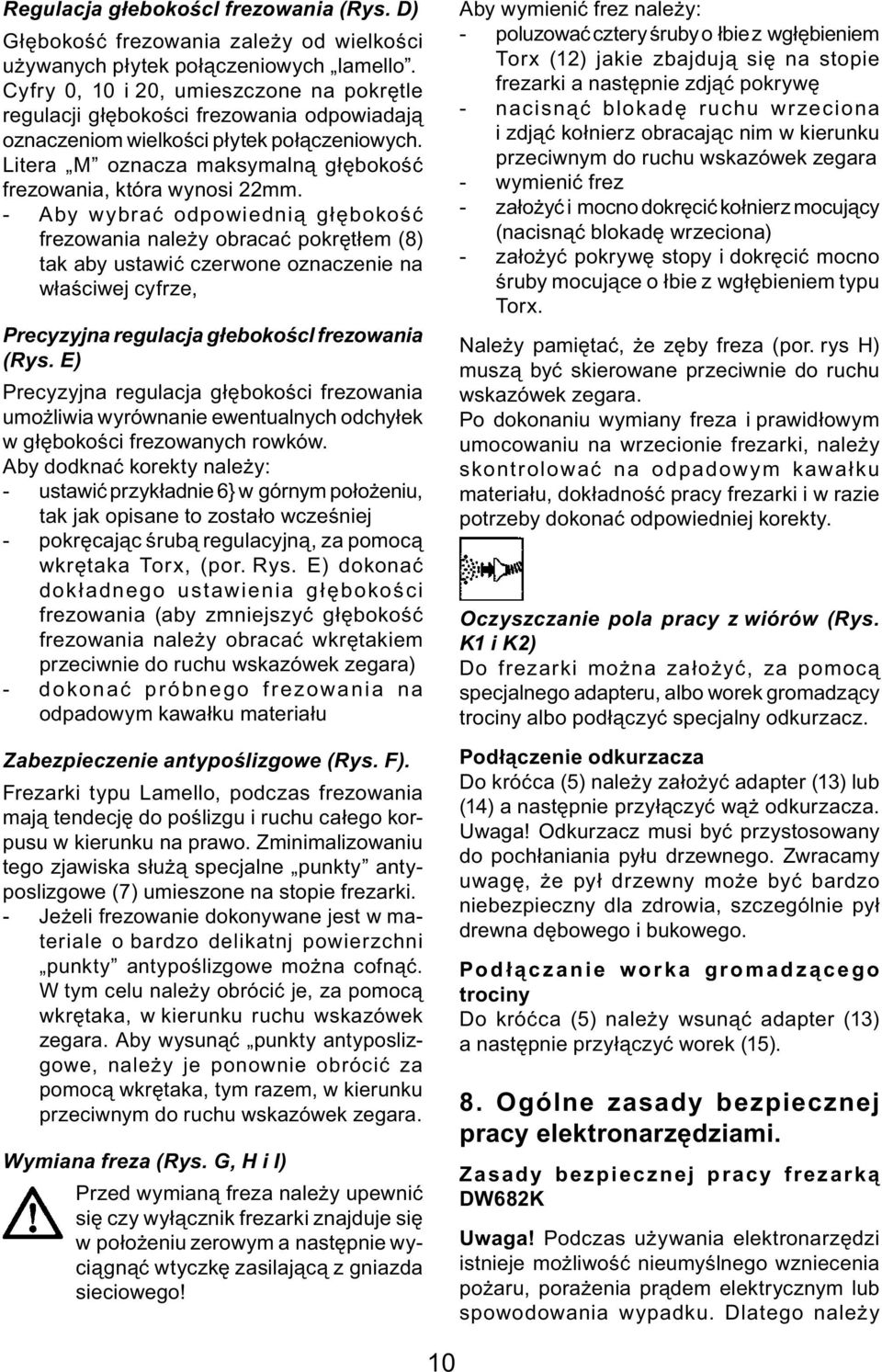 - Aby wybrać odpowiednią głębokość frezowania należy obracać pokrętłem (8) tak aby ustawić czerwone oznaczenie na właściwej cyfrze, Precyzyjna regulacja głebokoścl frezowania (Rys.