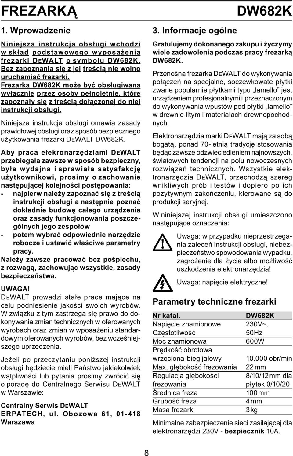Niniejsza instrukcja obsługi omawia zasady prawidłowej obsługi oraz sposób bezpiecznego użytkowania frezarki DEWALT DW682K.