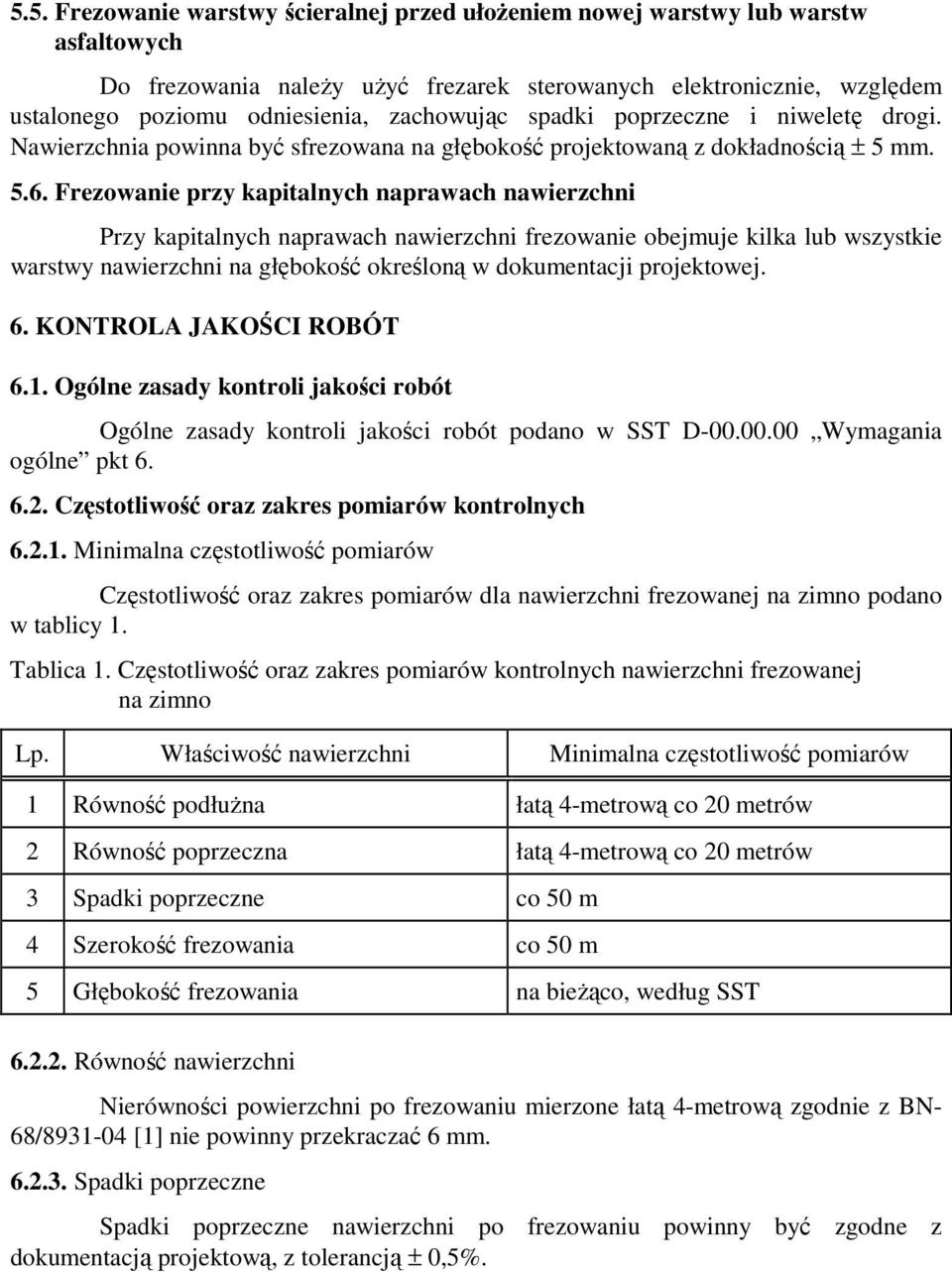 Frezowanie przy kapitalnych naprawach nawierzchni Przy kapitalnych naprawach nawierzchni frezowanie obejmuje kilka lub wszystkie warstwy nawierzchni na głębokość określoną w dokumentacji projektowej.