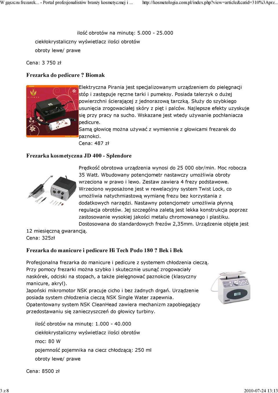 Służy do szybkiego usunięcia zrogowaciałej skóry z pięt i palców. Najlepsze efekty uzyskuje się przy pracy na sucho. Wskazane jest wtedy używanie pochłaniacza pedicure.