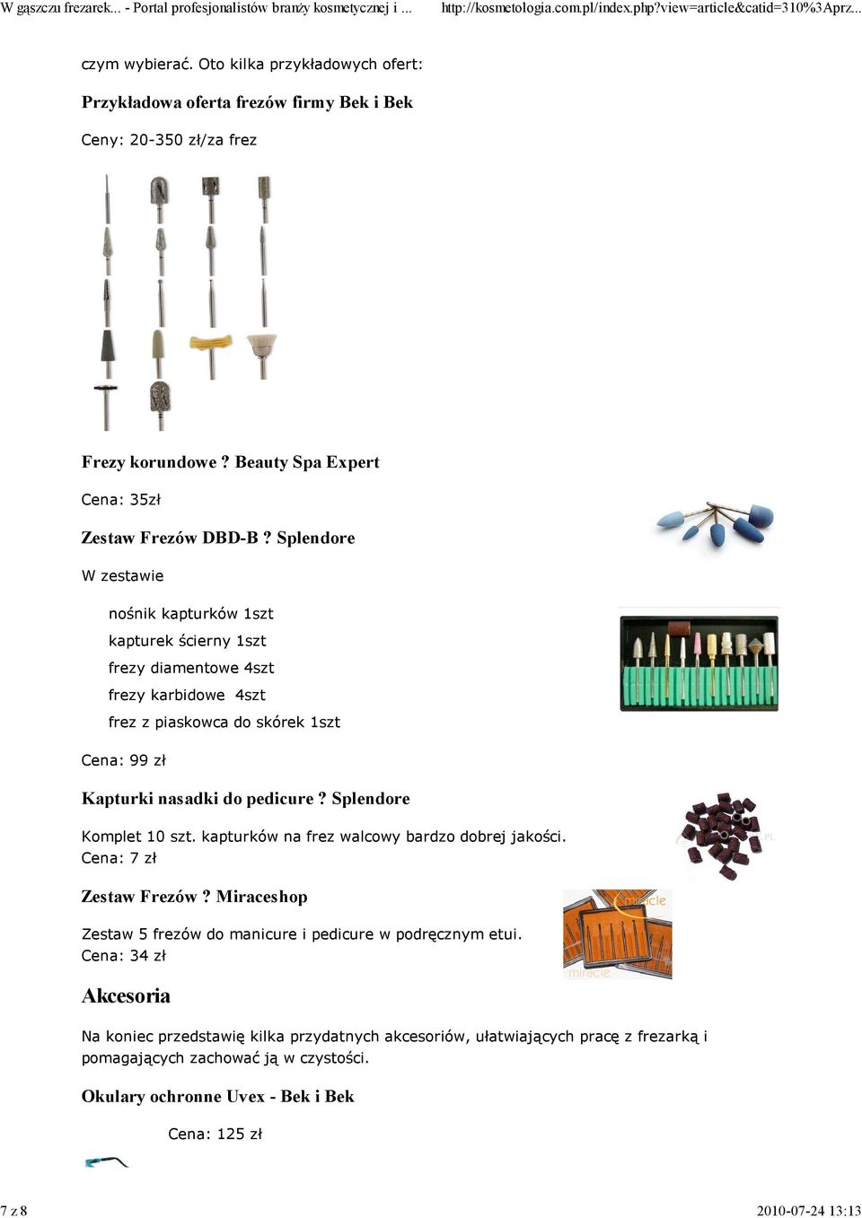 Splendore W zestawie nośnik kapturków 1szt kapturek ścierny 1szt frezy diamentowe 4szt frezy karbidowe 4szt frez z piaskowca do skórek 1szt Cena: 99 zł Kapturki nasadki do pedicure?