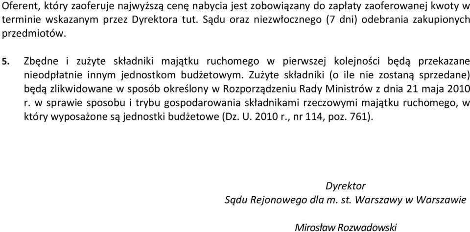 Zbędne i zużyte składniki majątku ruchomego w pierwszej kolejności będą przekazane nieodpłatnie innym jednostkom budżetowym.