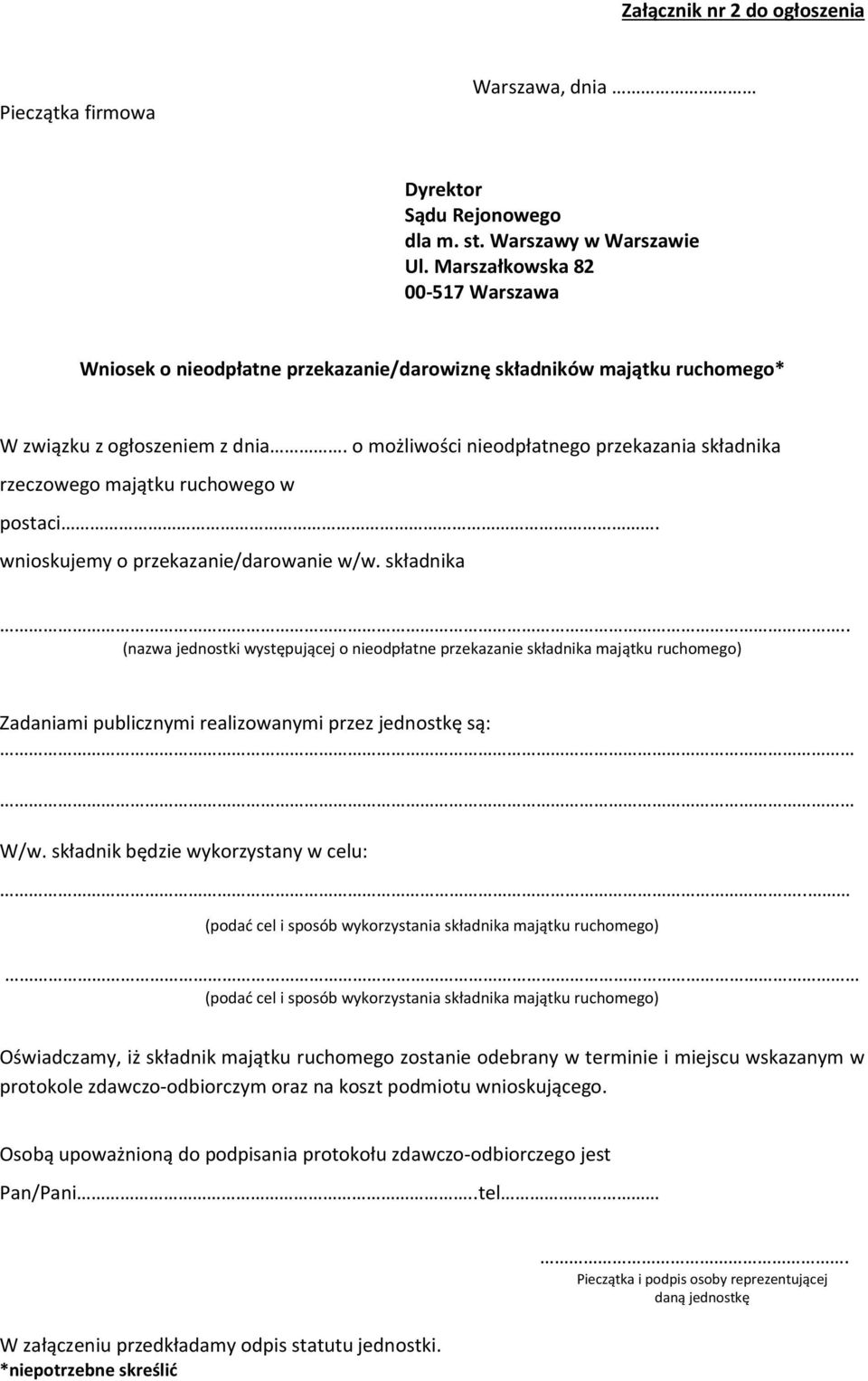 o możliwości nieodpłatnego przekazania składnika rzeczowego majątku ruchowego w postaci. wnioskujemy o przekazanie/darowanie w/w. składnika.. (nazwa jednostki występującej o nieodpłatne przekazanie składnika majątku ruchomego) Zadaniami publicznymi realizowanymi przez jednostkę są: W/w.