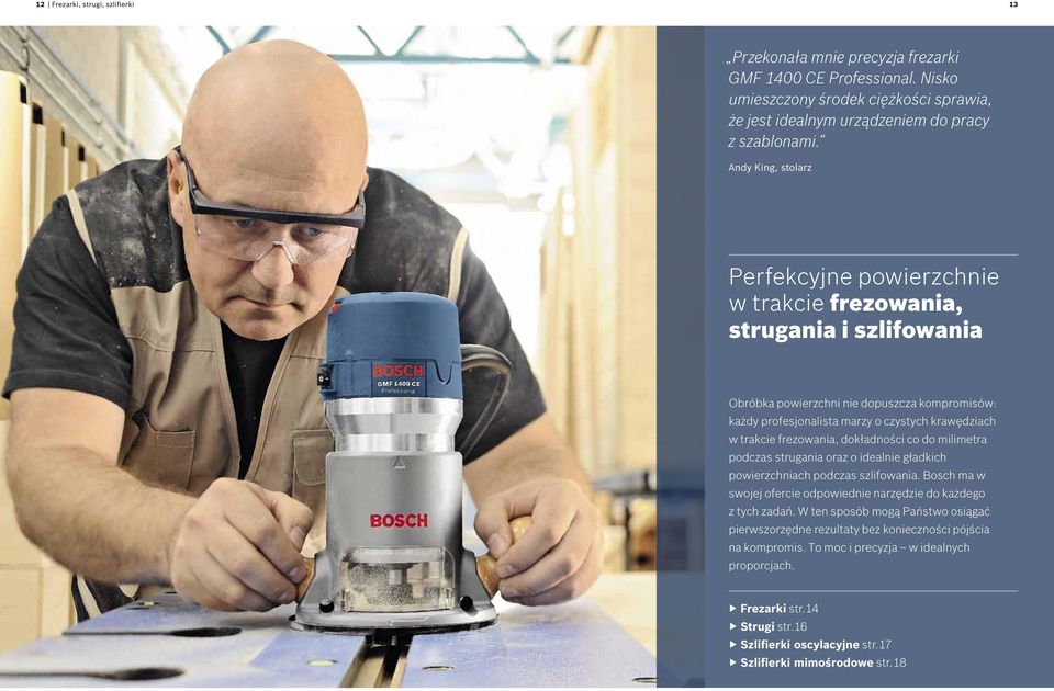 frezowania, dokładności co do milimetra podczas strugania oraz o idealnie gładkich powierzchniach podczas szlifowania. Bosch ma w swojej ofercie odpowiednie narzędzie do każdego z tych zadań.