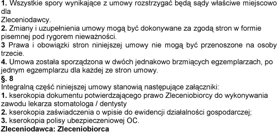 3 Prawa i obowiązki stron niniejszej umowy nie mogą być przenoszone na osoby trzecie. 4.