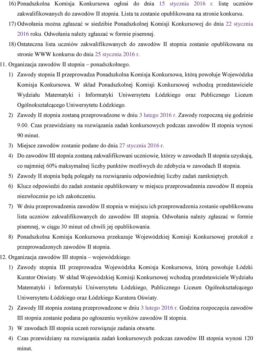 18) Ostateczna lista uczniów zakwalifikowanych do zawodów II stopnia zostanie opublikowana na stronie WWW konkursu do dnia 25 stycznia 2016 r. 11. Organizacja zawodów II stopnia ponadszkolnego.