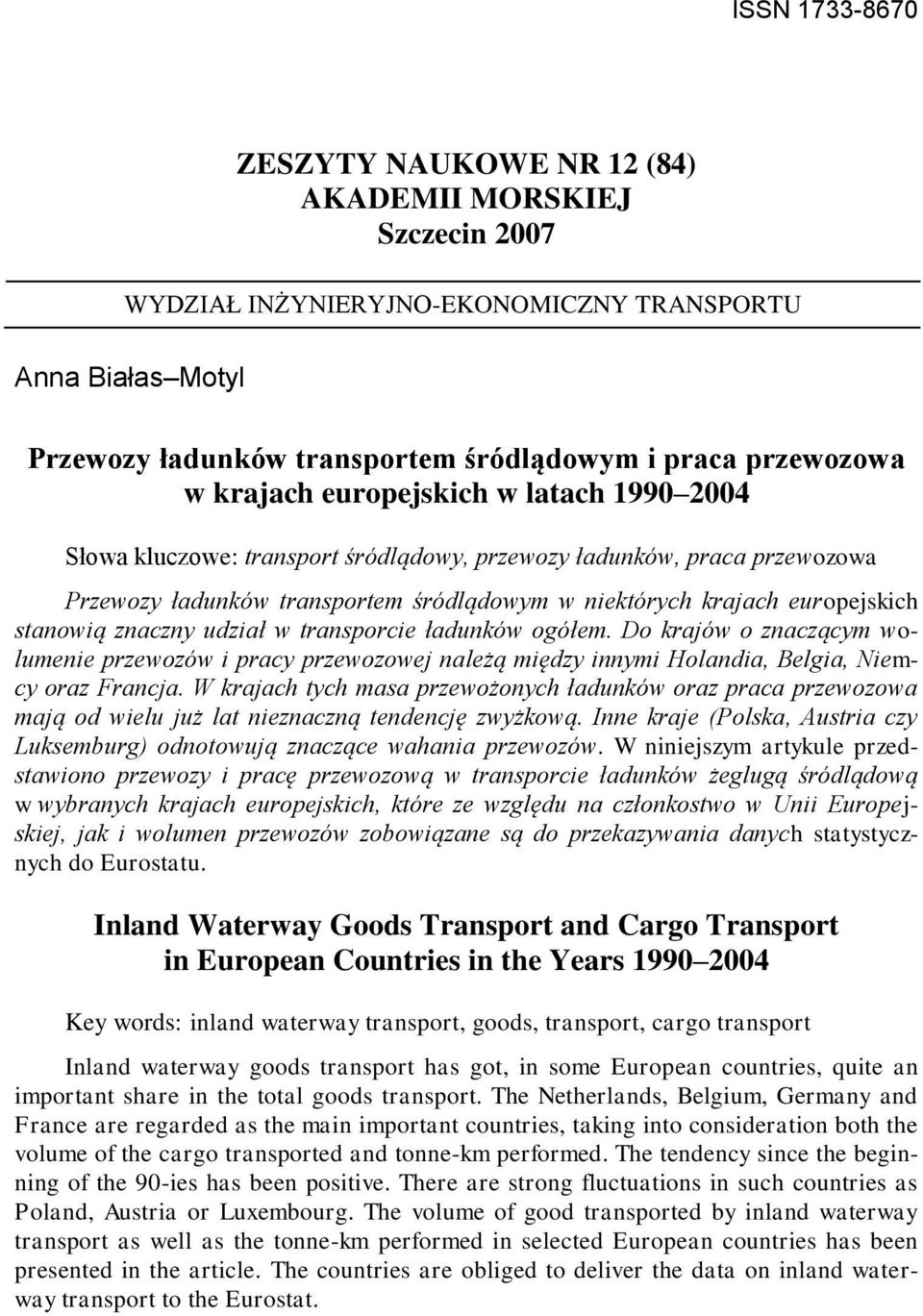 znaczny udział w transporcie ładunków ogółem. Do krajów o znaczącym wolumenie przewozów i pracy przewozowej należą między innymi Holandia, Belgia, Niemcy oraz Francja.