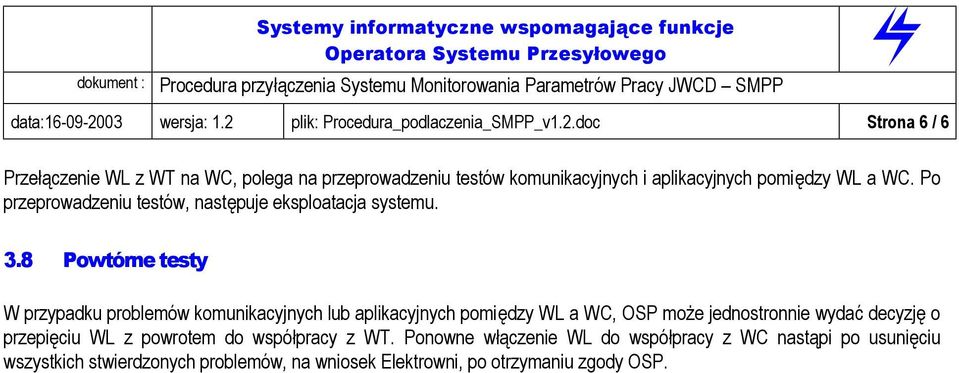 8 Powtórne testy W przypadku problemów komunikacyjnych lub aplikacyjnych pomiędzy WL a WC, OSP może jednostronnie wydać decyzję o przepięciu WL