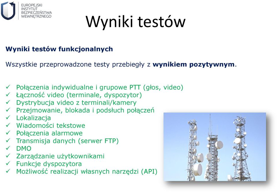 terminali/kamery Przejmowanie, blokada i podsłuch połączeń Lokalizacja Wiadomości tekstowe Połączenia alarmowe