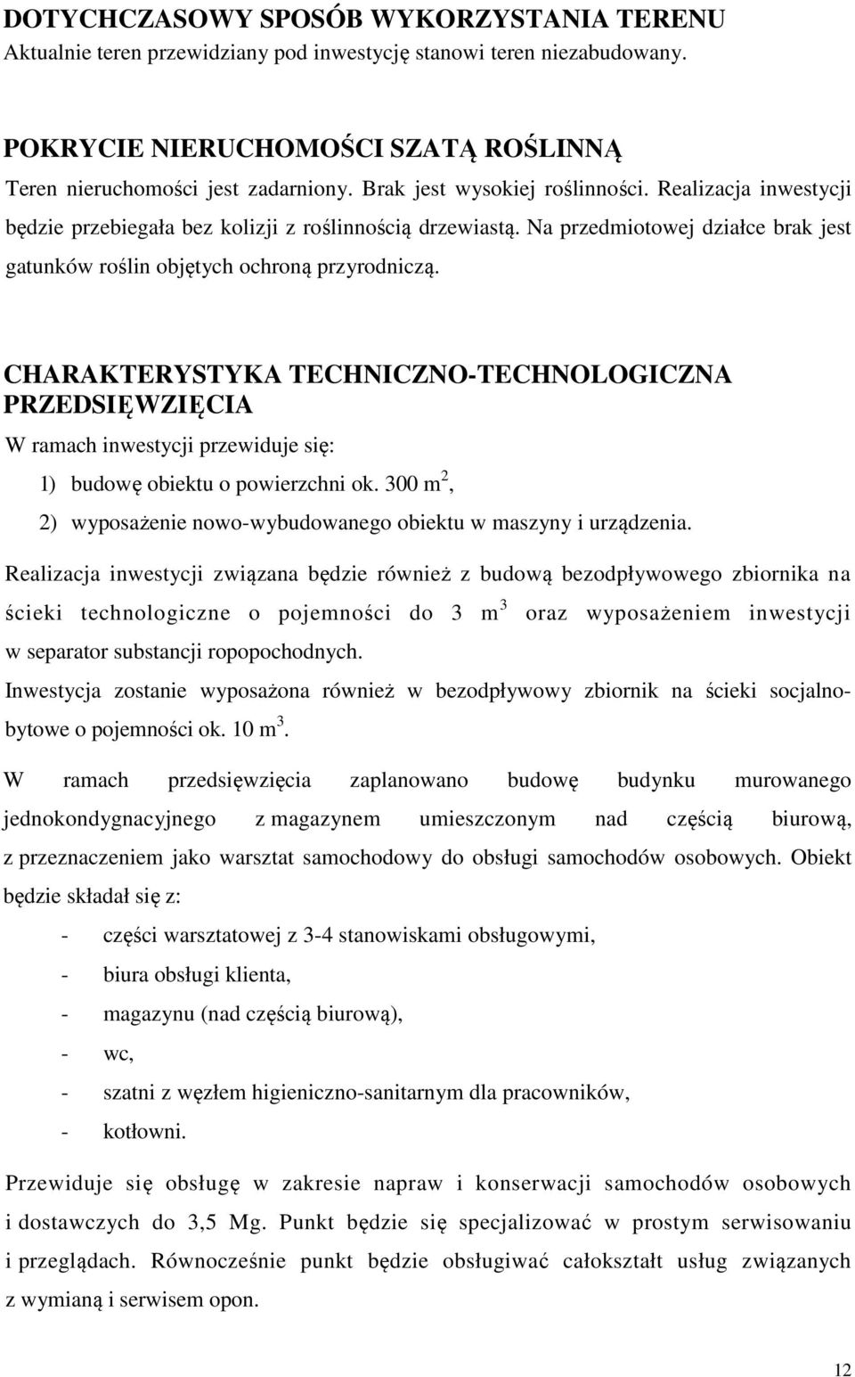 CHARAKTERYSTYKA TECHNICZNO-TECHNOLOGICZNA PRZEDSIĘWZIĘCIA W ramach inwestycji przewiduje się: 1) budowę obiektu o powierzchni ok.