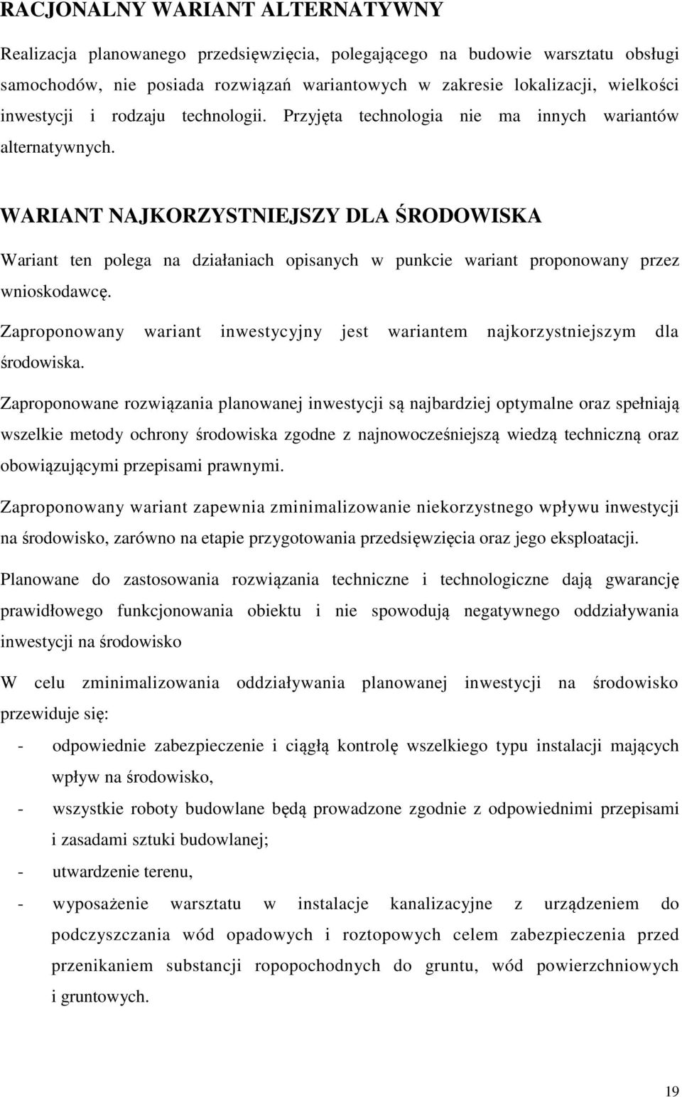 WARIANT NAJKORZYSTNIEJSZY DLA ŚRODOWISKA Wariant ten polega na działaniach opisanych w punkcie wariant proponowany przez wnioskodawcę.