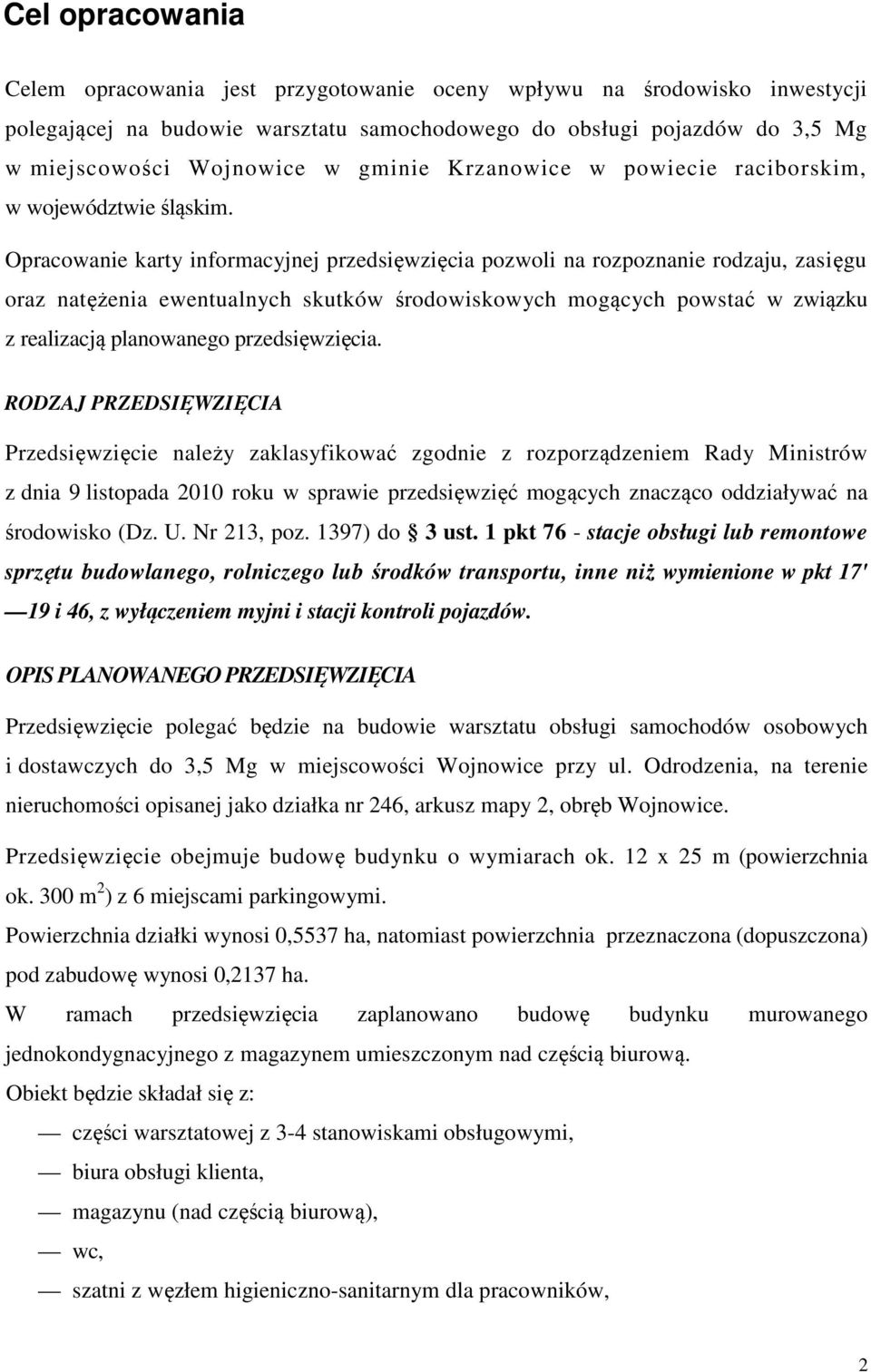 Opracowanie karty informacyjnej przedsięwzięcia pozwoli na rozpoznanie rodzaju, zasięgu oraz natężenia ewentualnych skutków środowiskowych mogących powstać w związku z realizacją planowanego