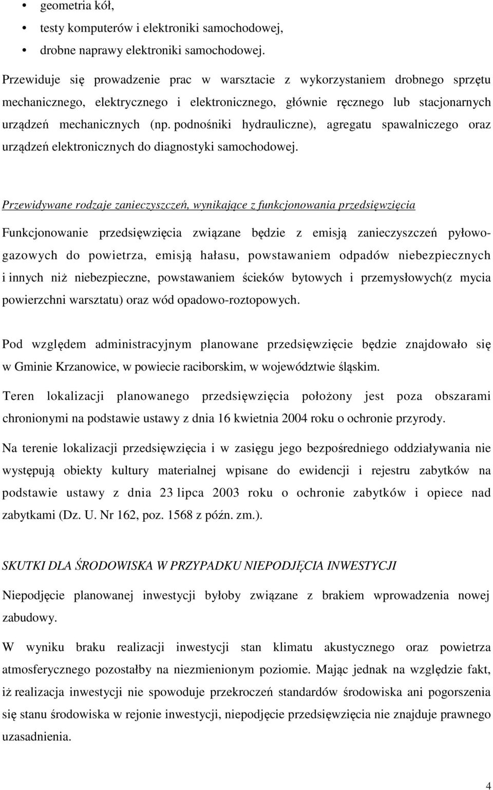 podnośniki hydrauliczne), agregatu spawalniczego oraz urządzeń elektronicznych do diagnostyki samochodowej.