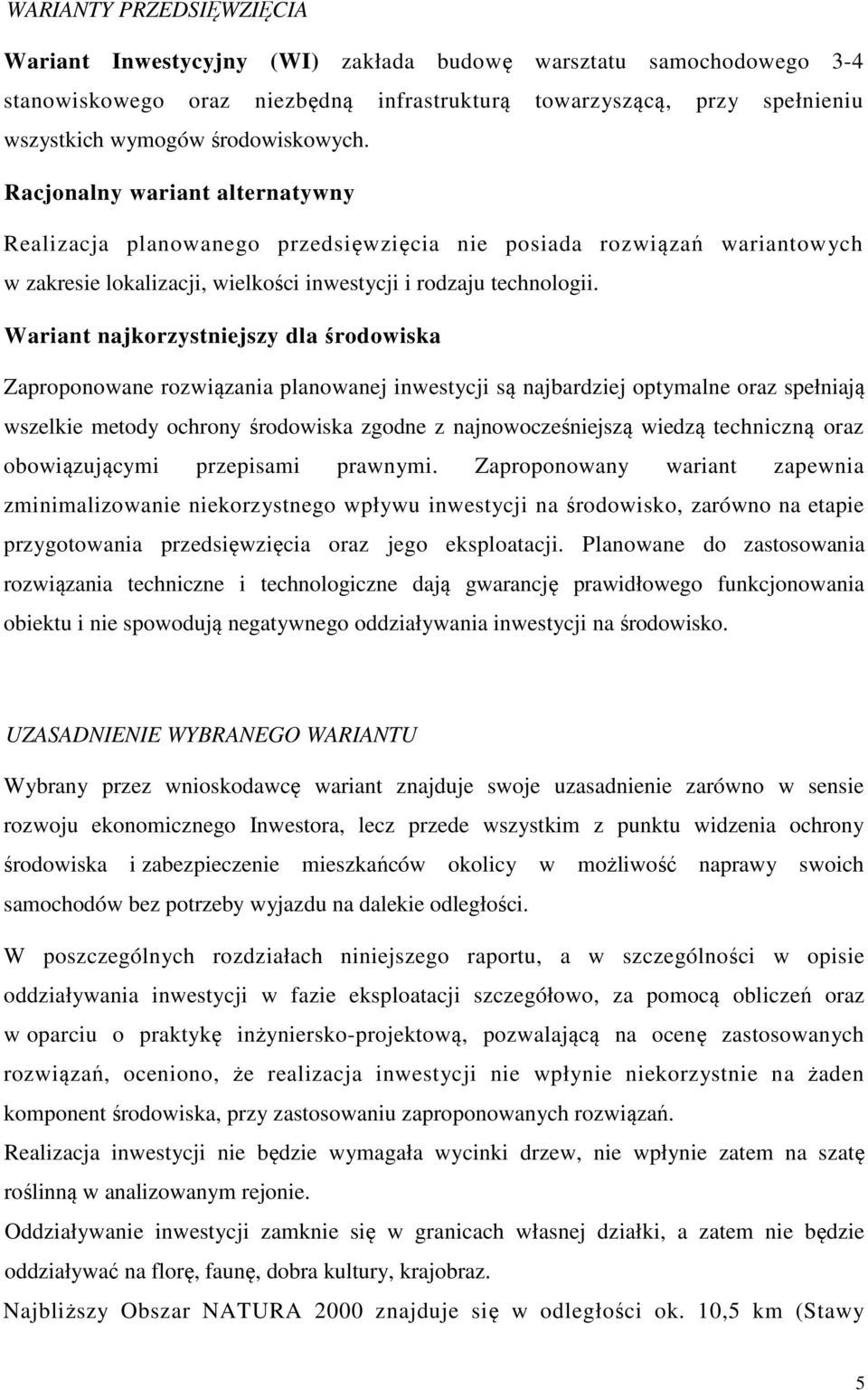 Wariant najkorzystniejszy dla środowiska Zaproponowane rozwiązania planowanej inwestycji są najbardziej optymalne oraz spełniają wszelkie metody ochrony środowiska zgodne z najnowocześniejszą wiedzą