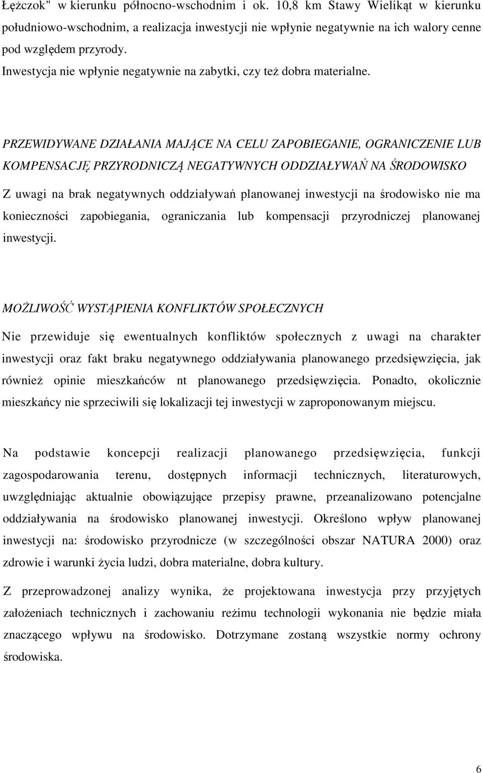 PRZEWIDYWANE DZIAŁANIA MAJĄCE NA CELU ZAPOBIEGANIE, OGRANICZENIE LUB KOMPENSACJĘ PRZYRODNICZĄ NEGATYWNYCH ODDZIAŁYWAŃ NA ŚRODOWISKO Z uwagi na brak negatywnych oddziaływań planowanej inwestycji na