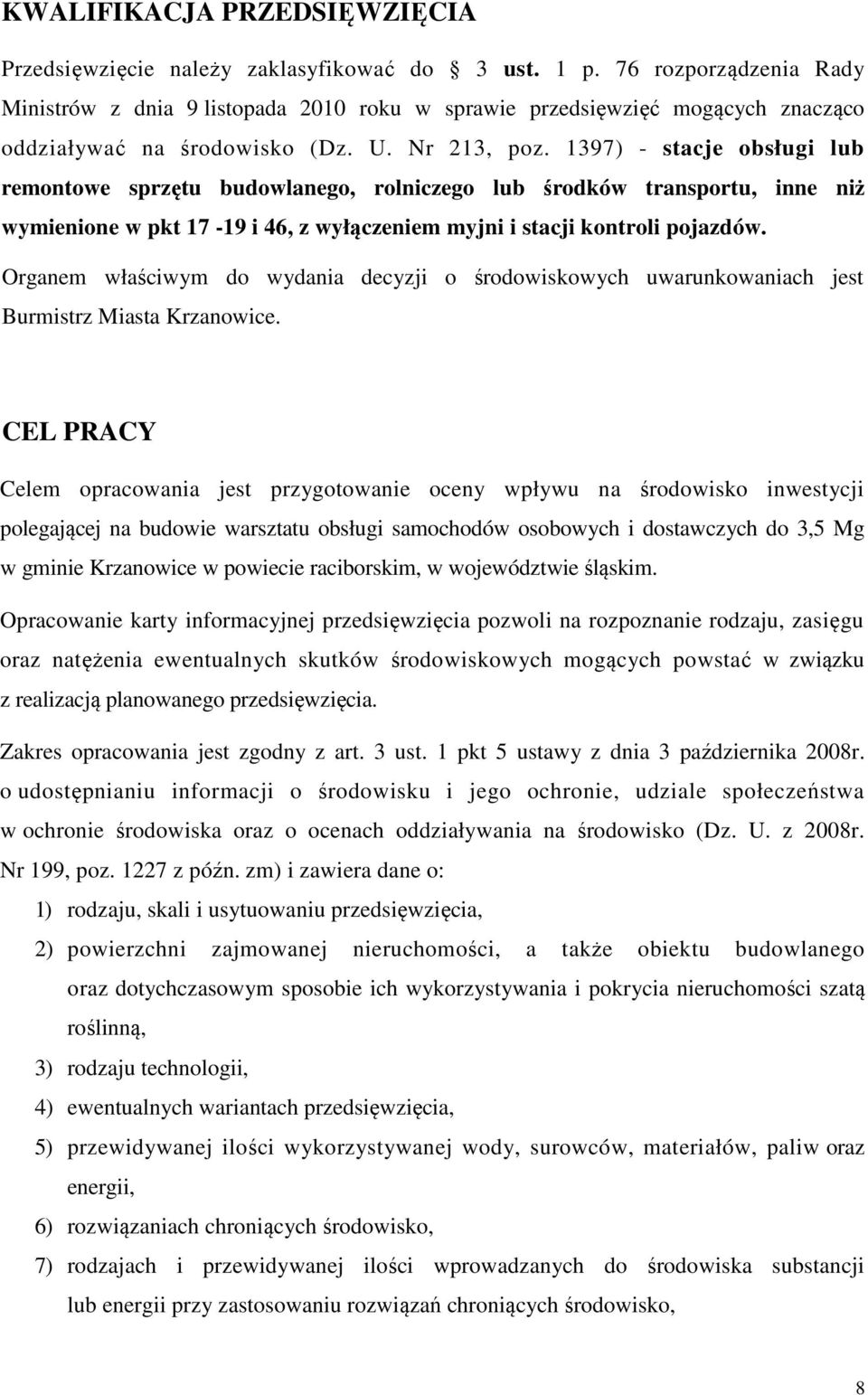 1397) - stacje obsługi lub remontowe sprzętu budowlanego, rolniczego lub środków transportu, inne niż wymienione w pkt 17-19 i 46, z wyłączeniem myjni i stacji kontroli pojazdów.