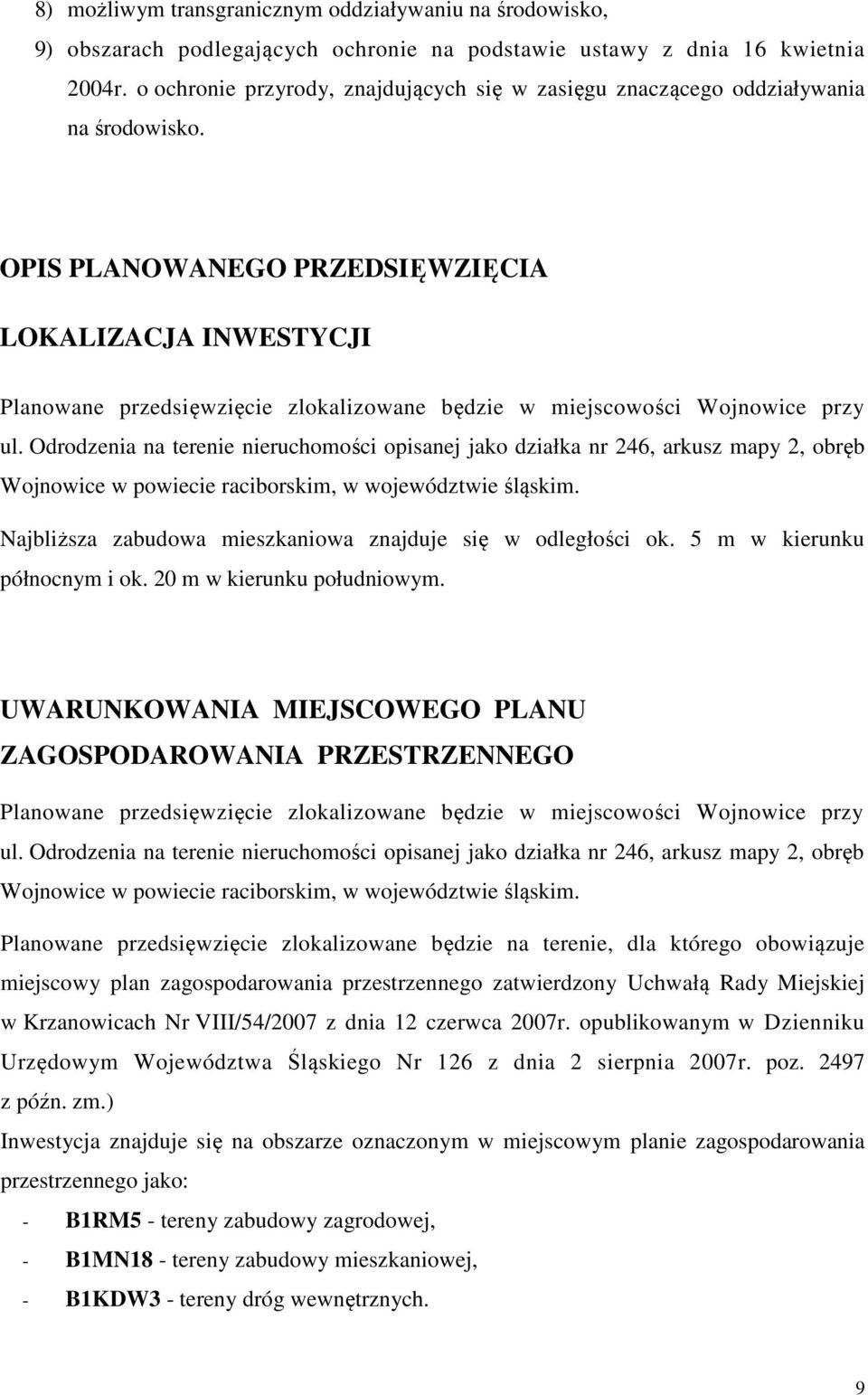 OPIS PLANOWANEGO PRZEDSIĘWZIĘCIA LOKALIZACJA INWESTYCJI Planowane przedsięwzięcie zlokalizowane będzie w miejscowości Wojnowice przy ul.
