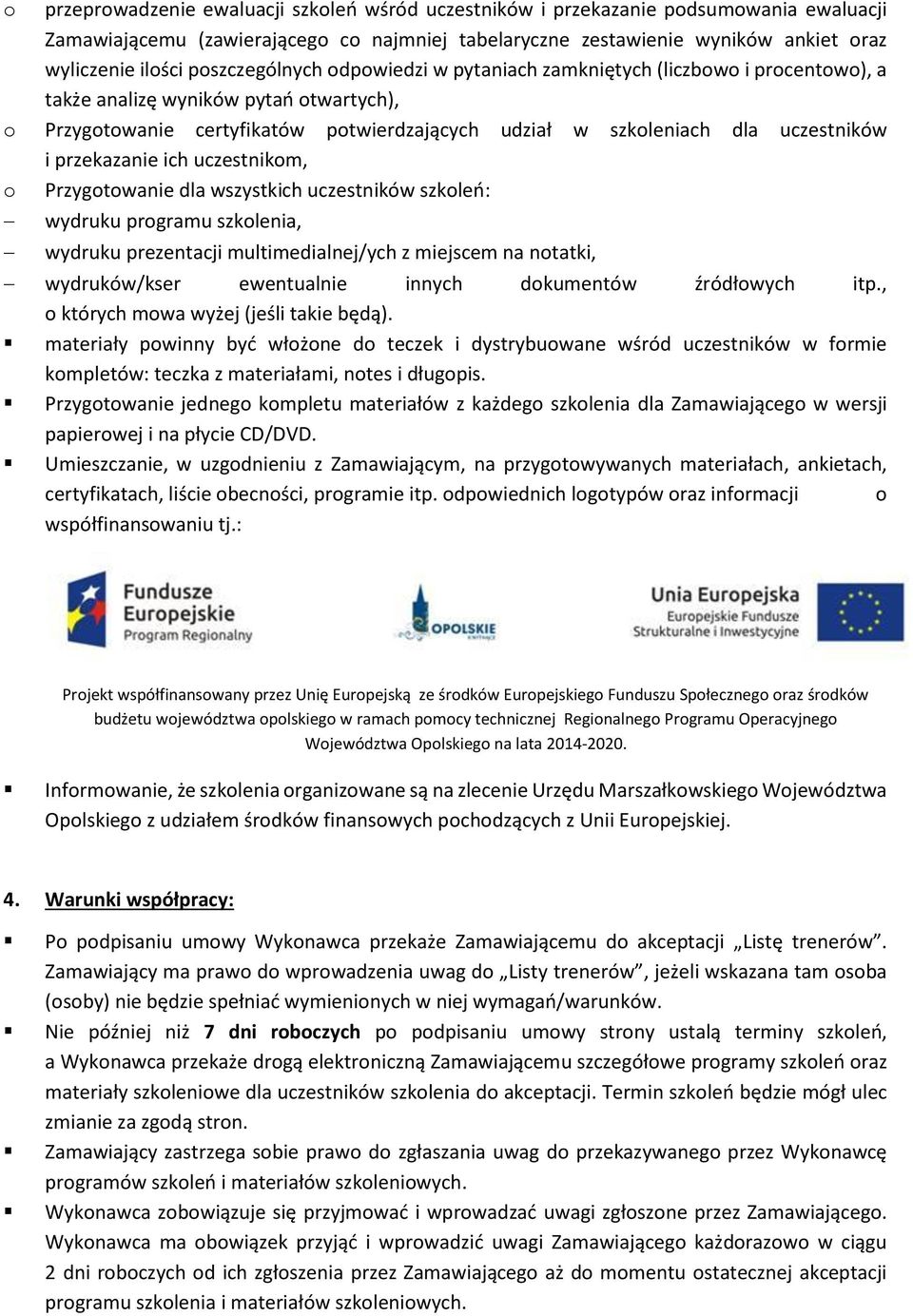 i przekazanie ich uczestnikom, o Przygotowanie dla wszystkich uczestników szkoleń: wydruku programu szkolenia, wydruku prezentacji multimedialnej/ych z miejscem na notatki, wydruków/kser ewentualnie