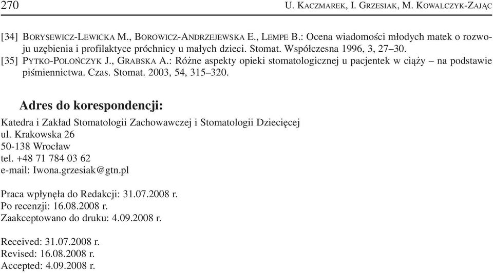 : Różne aspekty opieki stomatologicznej u pacjentek w ciąży na podstawie piśmiennictwa. Czas. Stomat. 2003, 54, 315 320.