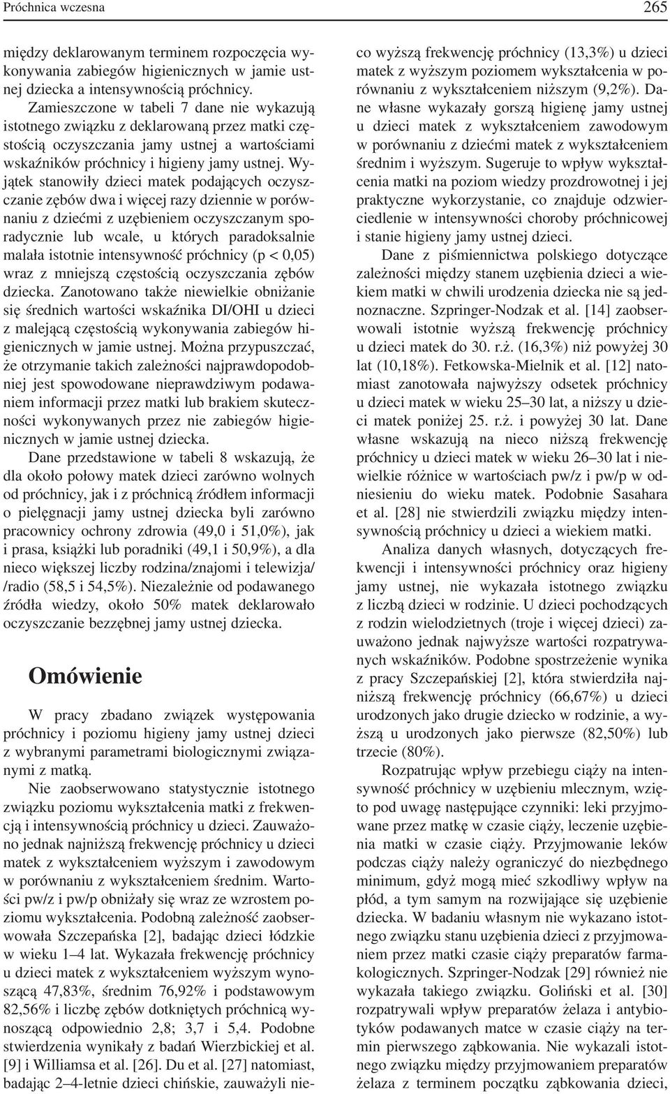 Wy jątek stanowiły dzieci matek podających oczysz czanie zębów dwa i więcej razy dziennie w porów naniu z dziećmi z uzębieniem oczyszczanym spo radycznie lub wcale, u których paradoksalnie malała
