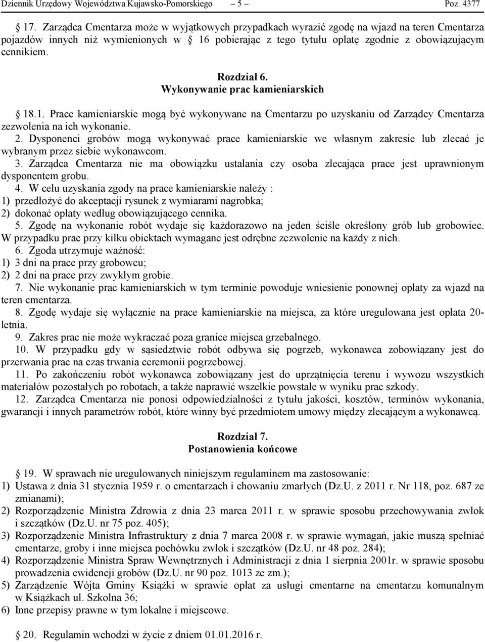 Rozdział 6. Wykonywanie prac kamieniarskich 18.1. Prace kamieniarskie mogą być wykonywane na Cmentarzu po uzyskaniu od Zarządcy Cmentarza zezwolenia na ich wykonanie. 2.