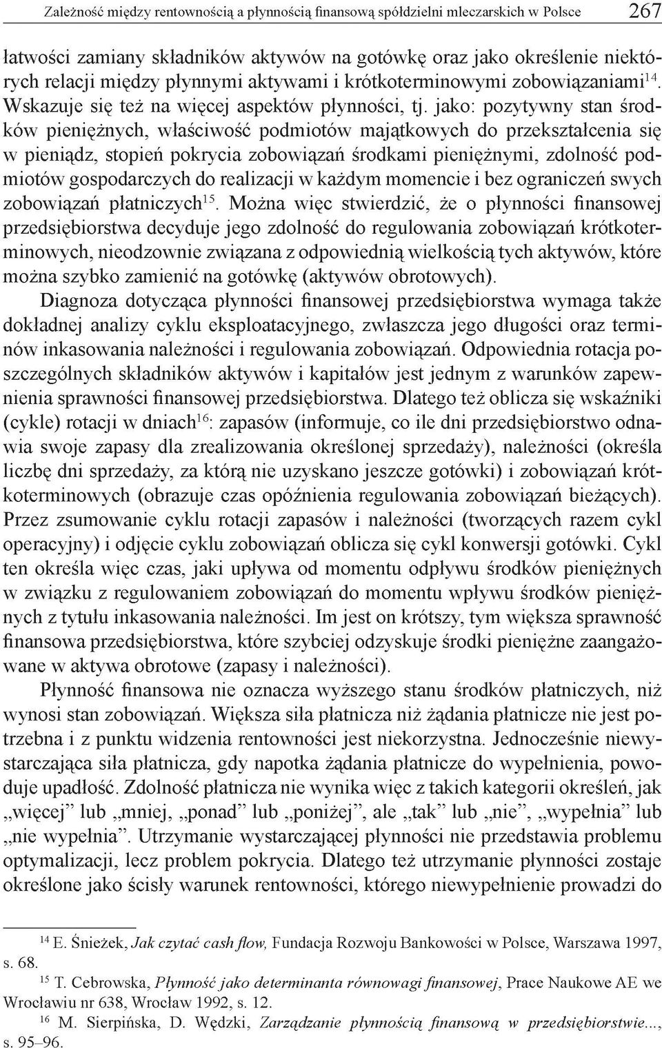 jako: pozytywny stan środków pieniężnych, właściwość podmiotów majątkowych do przekształcenia się w pieniądz, stopień pokrycia zobowiązań środkami pieniężnymi, zdolność podmiotów gospodarczych do