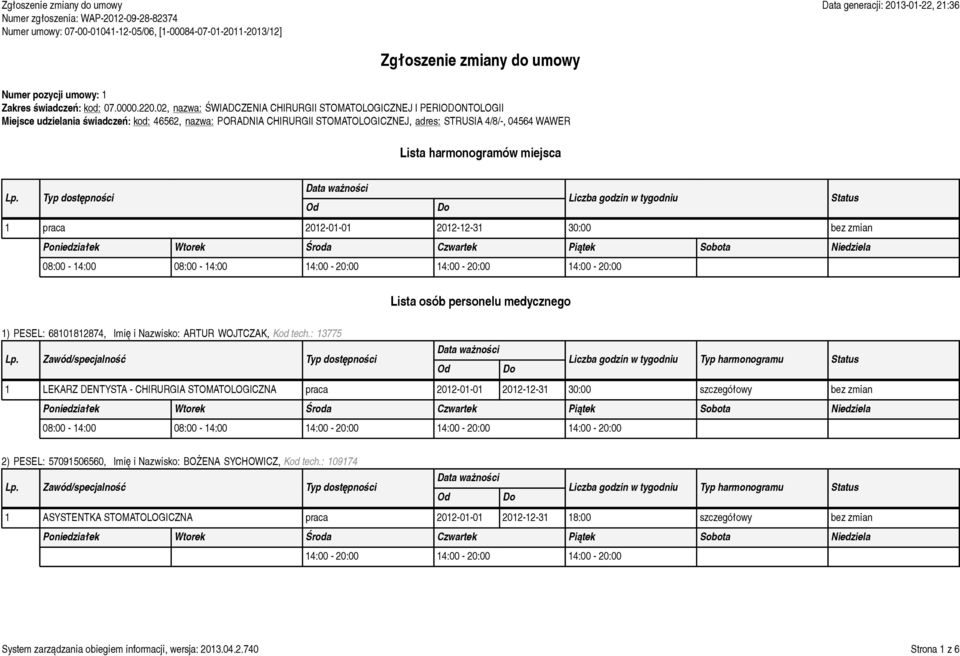 Typ dostępności praca 202-0-0 202-2-3 30:00 bez zmian 08:00-4:00 08:00-4:00 4:00-20:00 4:00-20:00 4:00-20:00 ) PESEL: 68082874, Imię i Nazwisko: ARTUR WOJTCZAK, Kod tech.
