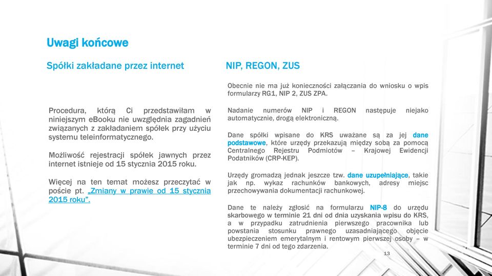 Możliwość rejestracji spółek jawnych przez internet istnieje od 15 stycznia 2015 roku. Więcej na ten temat możesz przeczytać w poście pt. Zmiany w prawie od 15 stycznia 2015 roku.