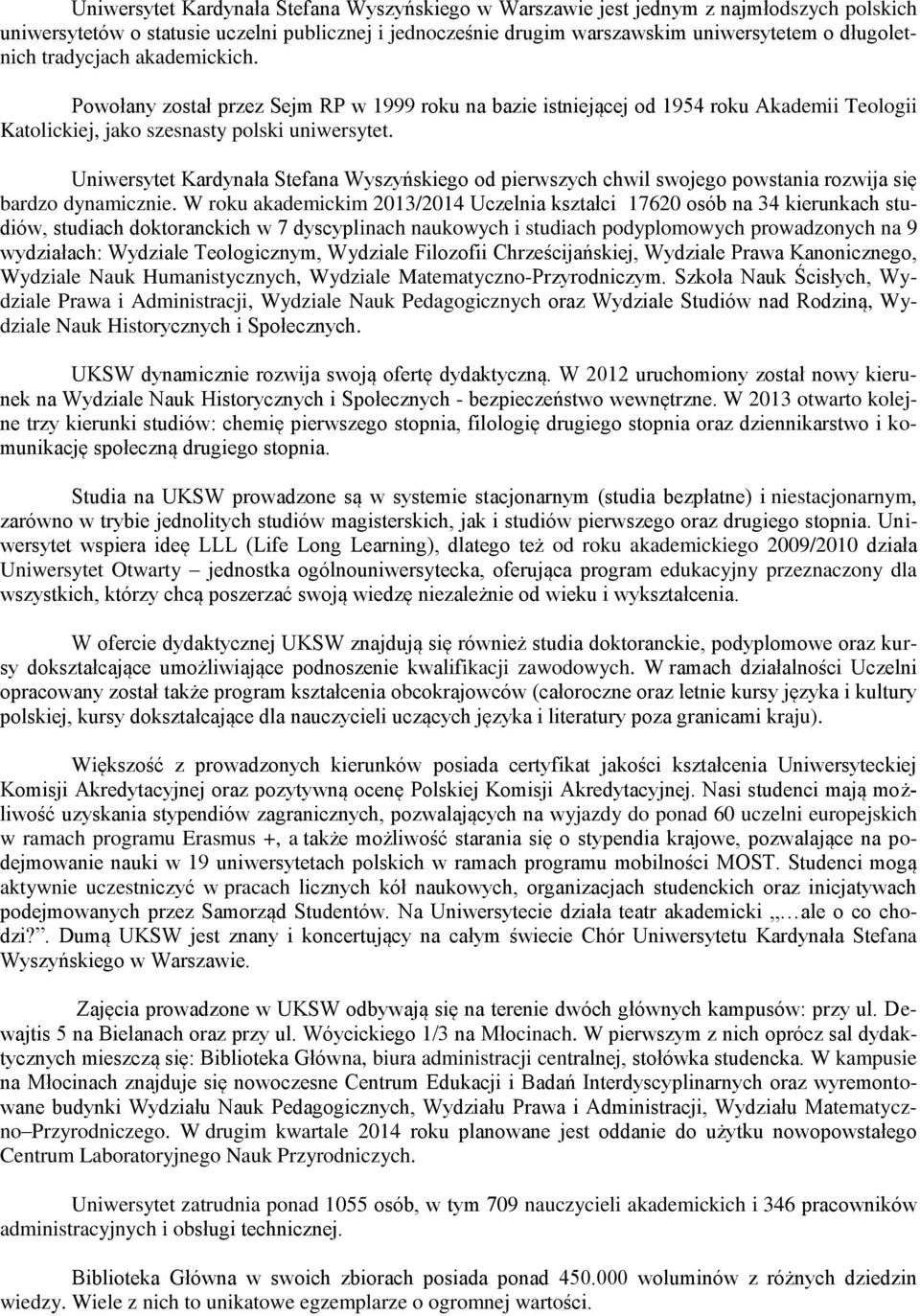 Uniwersytet Kardynała Stefana Wyszyńskiego od pierwszych chwil swojego powstania rozwija się bardzo dynamicznie.