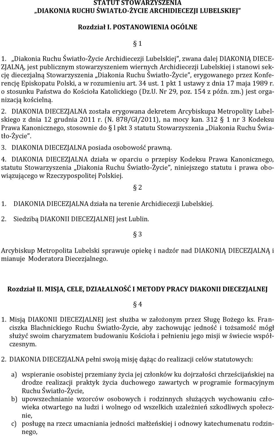 Stowarzyszenia Diakonia Ruchu Światło-Życie, erygowanego przez Konferencję Episkopatu Polski, a w rozumieniu art. 34 ust. 1 pkt 1 ustawy z dnia 17 maja 1989 r.