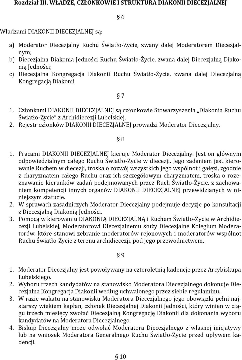 Jedności Ruchu Światło-Życie, zwana dalej Diecezjalną Diakonią Jedności; c) Diecezjalna Kongregacja Diakonii Ruchu Światło-Życie, zwana dalej Diecezjalną Kongregacją Diakonii 7 1.