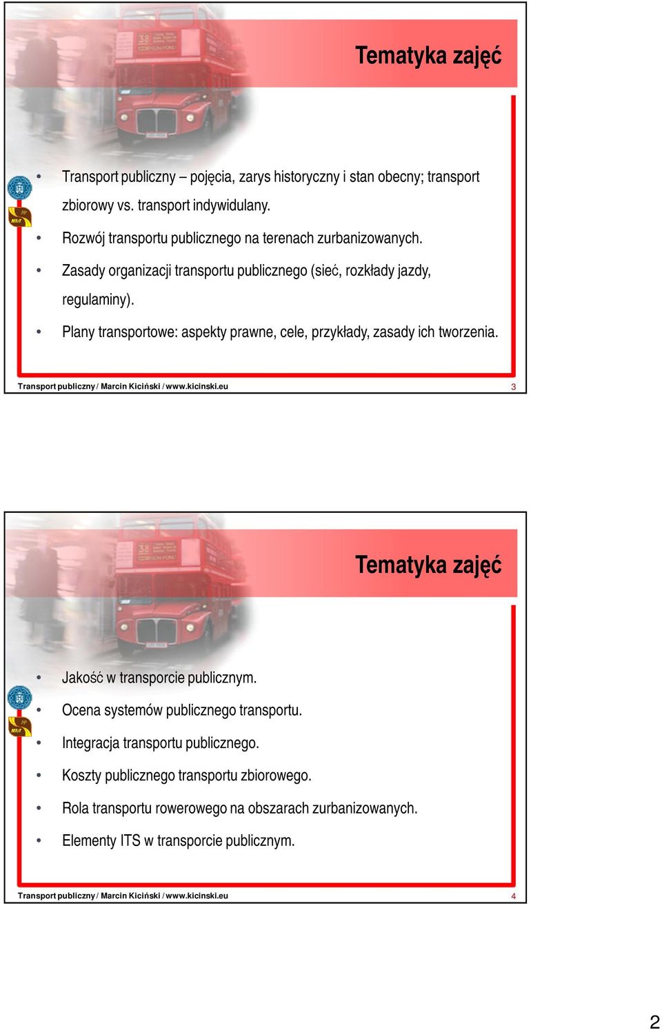 Plany transportowe: aspekty prawne, cele, przykłady, zasady ich tworzenia. 3 Tematyka zajęć Jakość w transporcie publicznym.