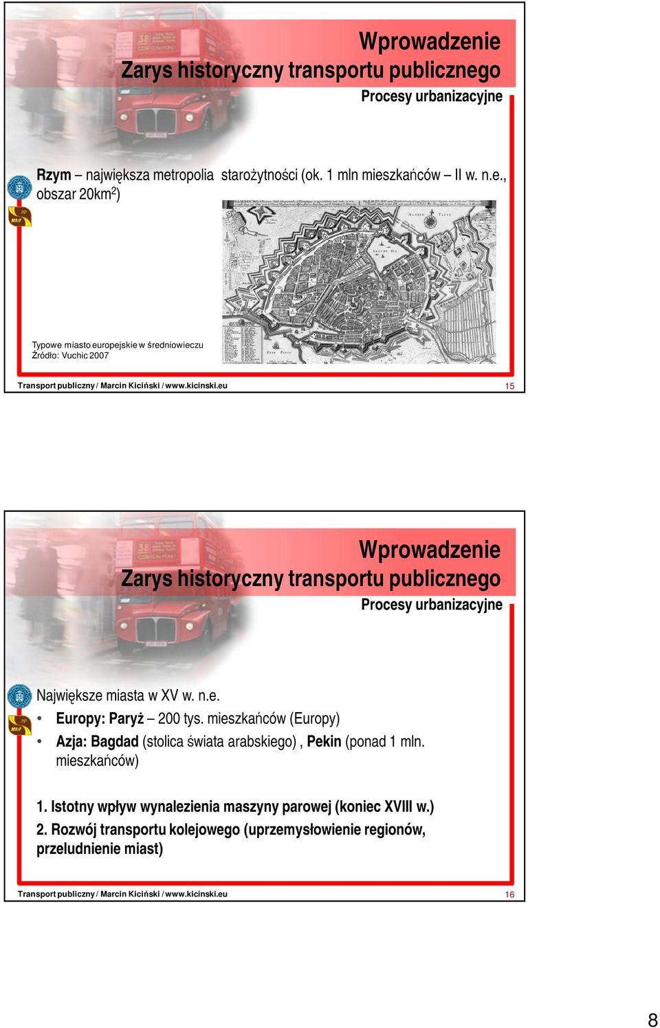 n.e. Europy: ParyŜ 200 tys. mieszkańców (Europy) Azja: Bagdad (stolica świata arabskiego), Pekin (ponad 1 mln.