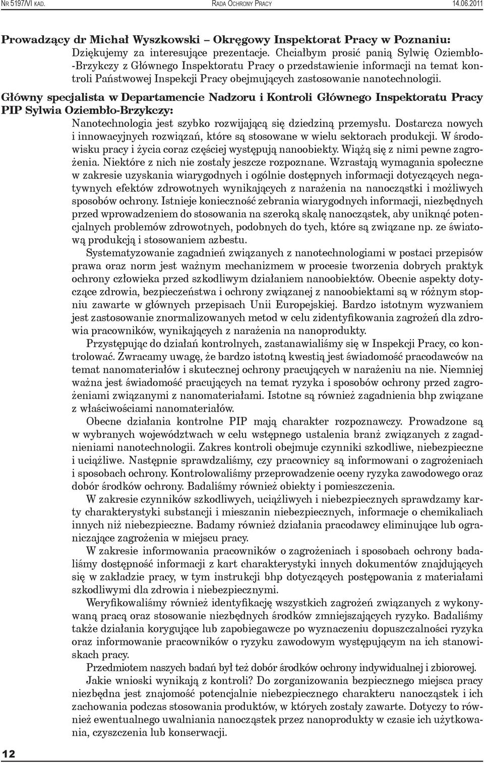 Główny specjalista w Departamencie Nadzoru i Kontroli Głównego Inspektoratu Pracy PIP Sylwia Oziembło-Brzykczy: Nanotechnologia jest szybko rozwijającą się dziedziną przemysłu.