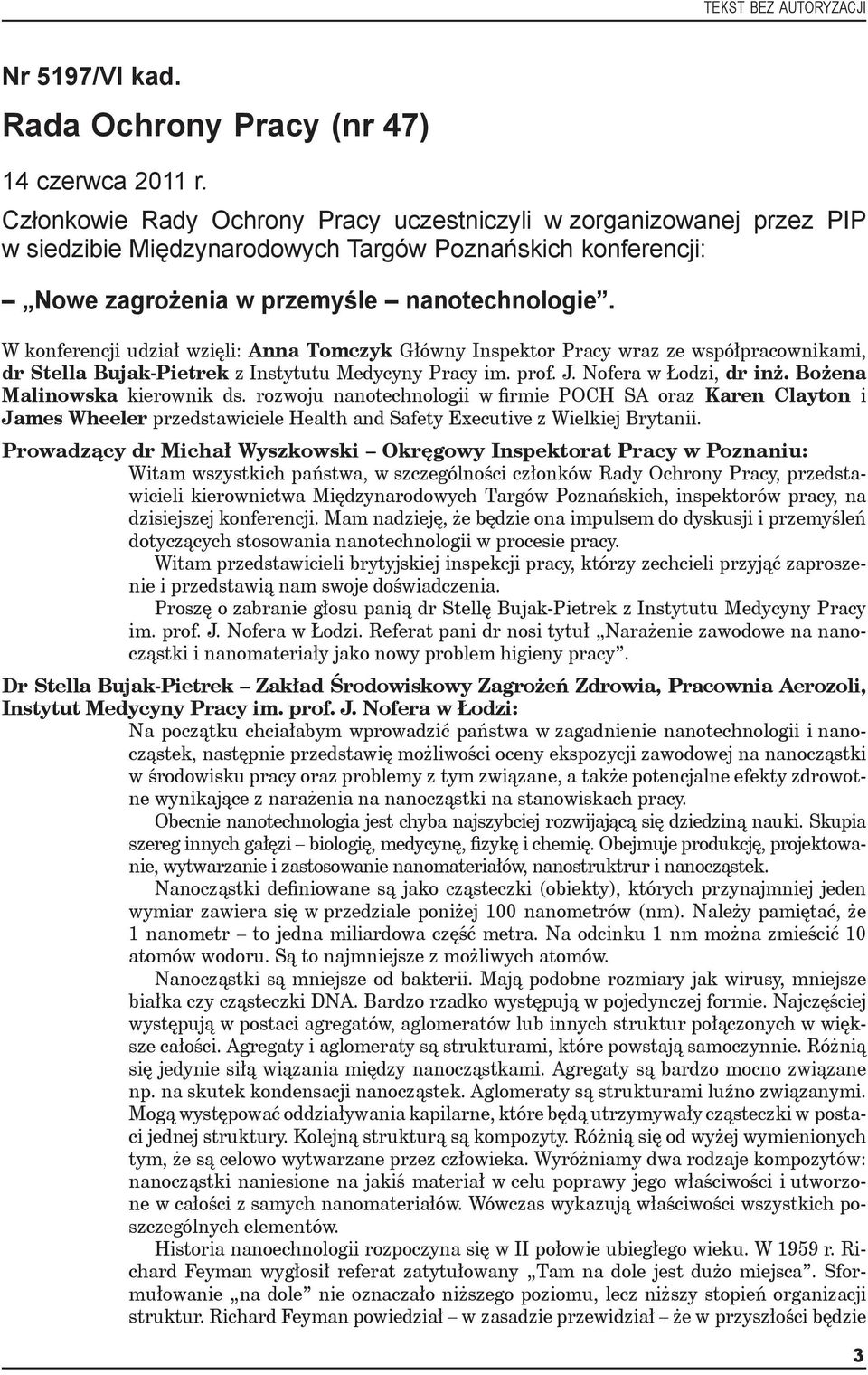 W konferencji udział wzięli: Anna Tomczyk Główny Inspektor Pracy wraz ze współpracownikami, dr Stella Bujak-Pietrek z Instytutu Medycyny Pracy im. prof. J. Nofera w Łodzi, dr inż.