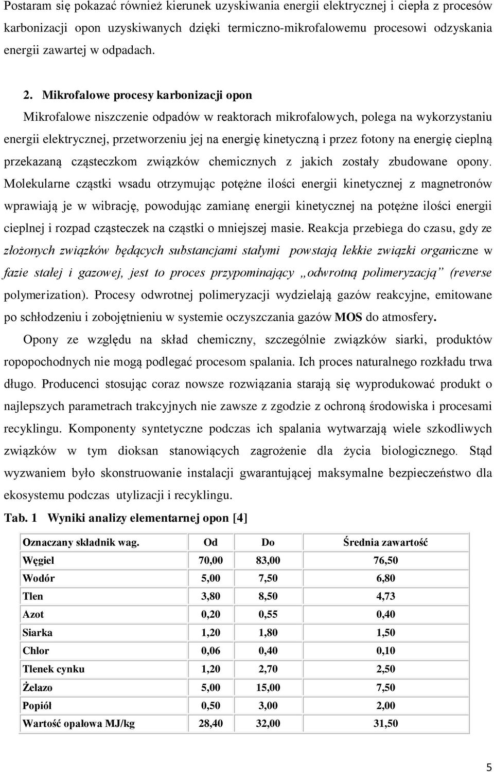 Mikrofalowe procesy karbonizacji opon Mikrofalowe niszczenie odpadów w reaktorach mikrofalowych, polega na wykorzystaniu energii elektrycznej, przetworzeniu jej na energię kinetyczną i przez fotony