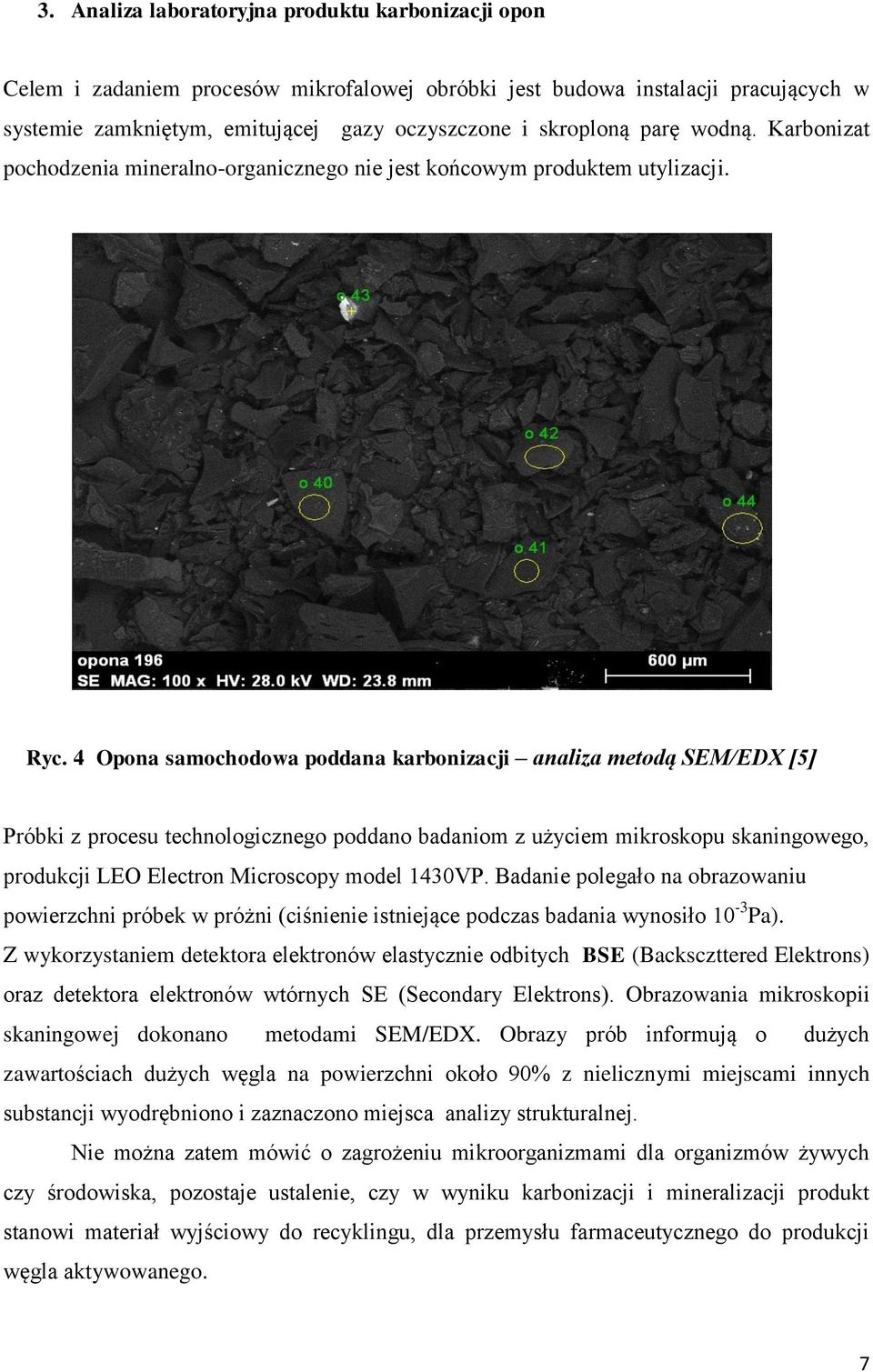 4 Opona samochodowa poddana karbonizacji analiza metodą SEM/EDX [5] Próbki z procesu technologicznego poddano badaniom z użyciem mikroskopu skaningowego, produkcji LEO Electron Microscopy model