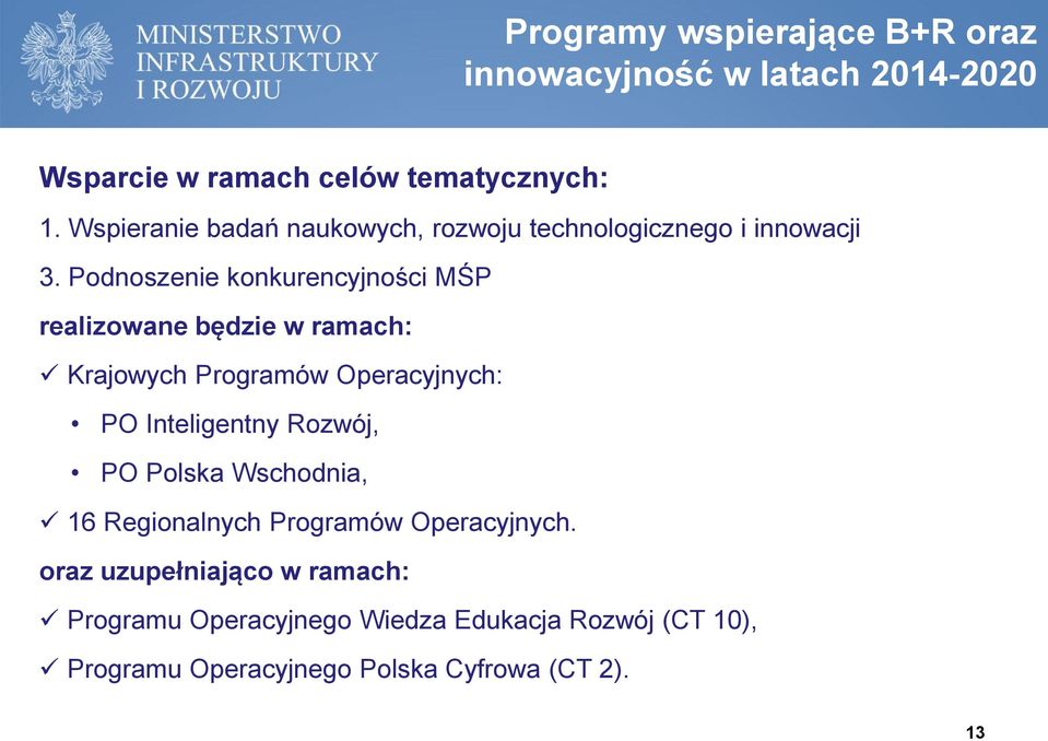 Podnoszenie konkurencyjności MŚP realizowane będzie w ramach: Krajowych Programów Operacyjnych: PO Inteligentny Rozwój,