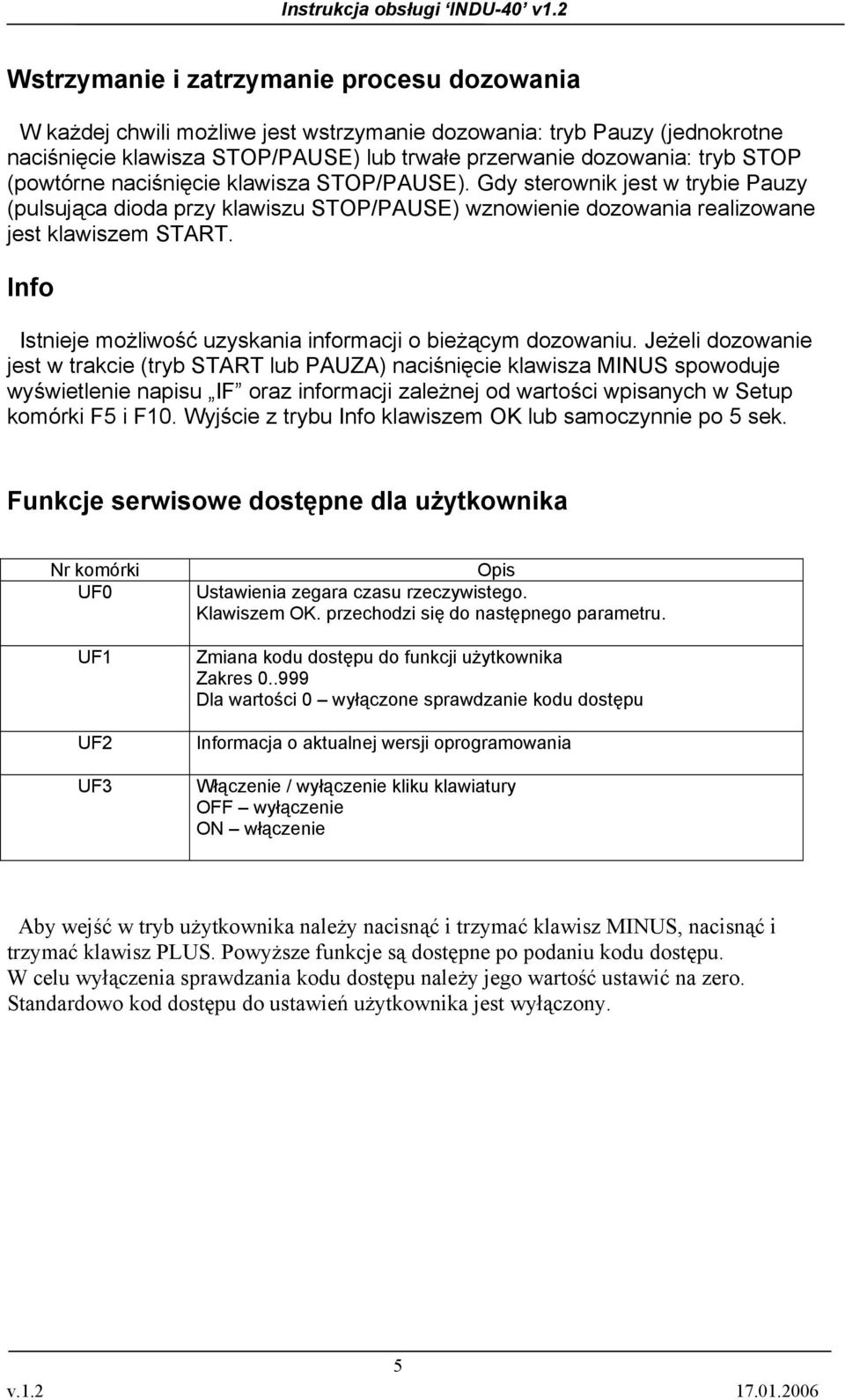 Info Istnieje możliwość uzyskania informacji o bieżącym dozowaniu.