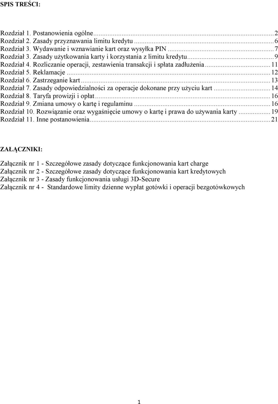 Zastrzeganie kart... 13 Rozdział 7. Zasady odpowiedzialności za operacje dokonane przy użyciu kart... 14 Rozdział 8. Taryfa prowizji i opłat... 16 Rozdział 9. Zmiana umowy o kartę i regulaminu.