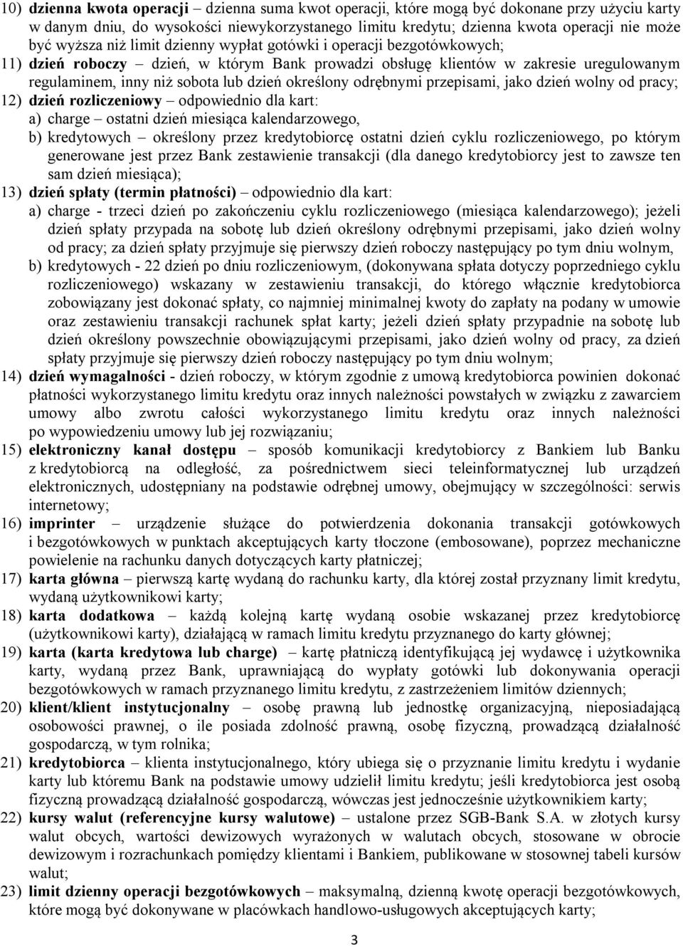 określony odrębnymi przepisami, jako dzień wolny od pracy; 12) dzień rozliczeniowy odpowiednio dla kart: a) charge ostatni dzień miesiąca kalendarzowego, b) kredytowych określony przez kredytobiorcę