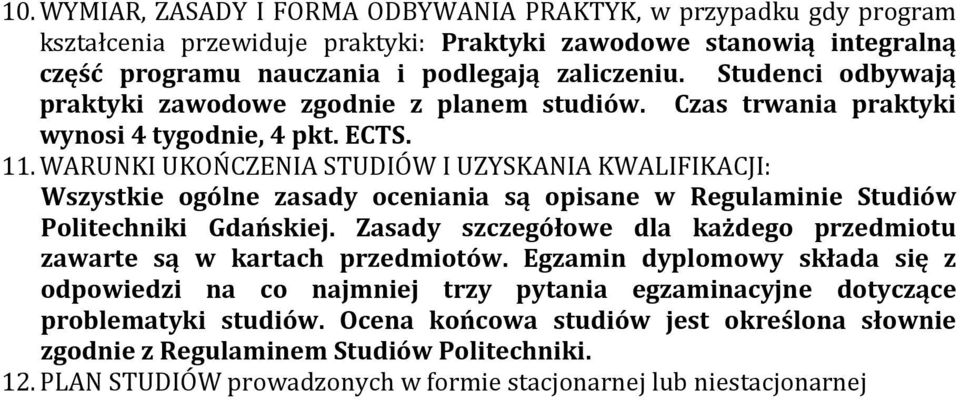 WARUNKI UKOŃCZENIA STUDIÓW I UZYSKANIA KWALIFIKACJI: Wszystkie ogólne zasady oceniania są opisane w Regulaminie Studiów Politechniki Gdańskiej.