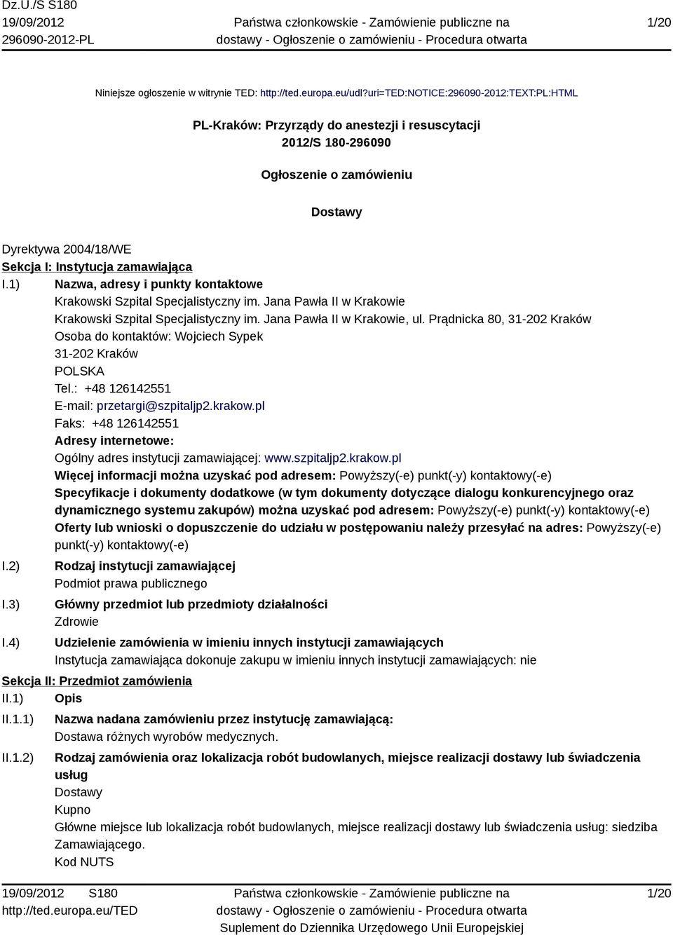 1) Nazwa, adresy i punkty kontaktowe Krakowski Szpital Specjalistyczny im. Jana Pawła II w Krakowie Krakowski Szpital Specjalistyczny im. Jana Pawła II w Krakowie, ul.
