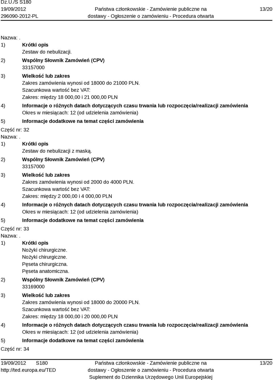 33157000 Zakres zamówienia wynosi od 2000 do 4000 PLN.