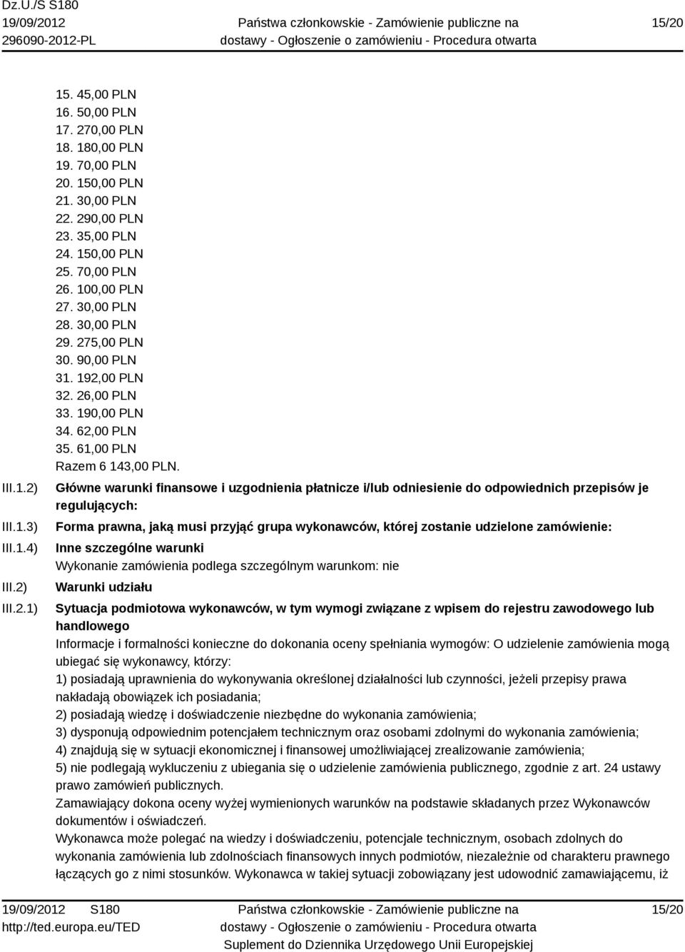 Główne warunki finansowe i uzgodnienia płatnicze i/lub odniesienie do odpowiednich przepisów je regulujących: Forma prawna, jaką musi przyjąć grupa wykonawców, której zostanie udzielone zamówienie: