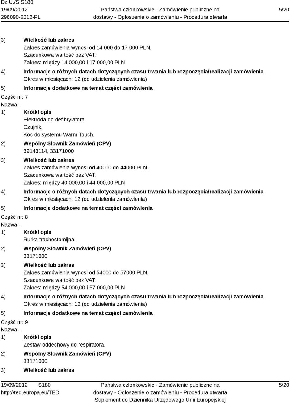 39143114, 33171000 Zakres zamówienia wynosi od 40000 do 44000 PLN.