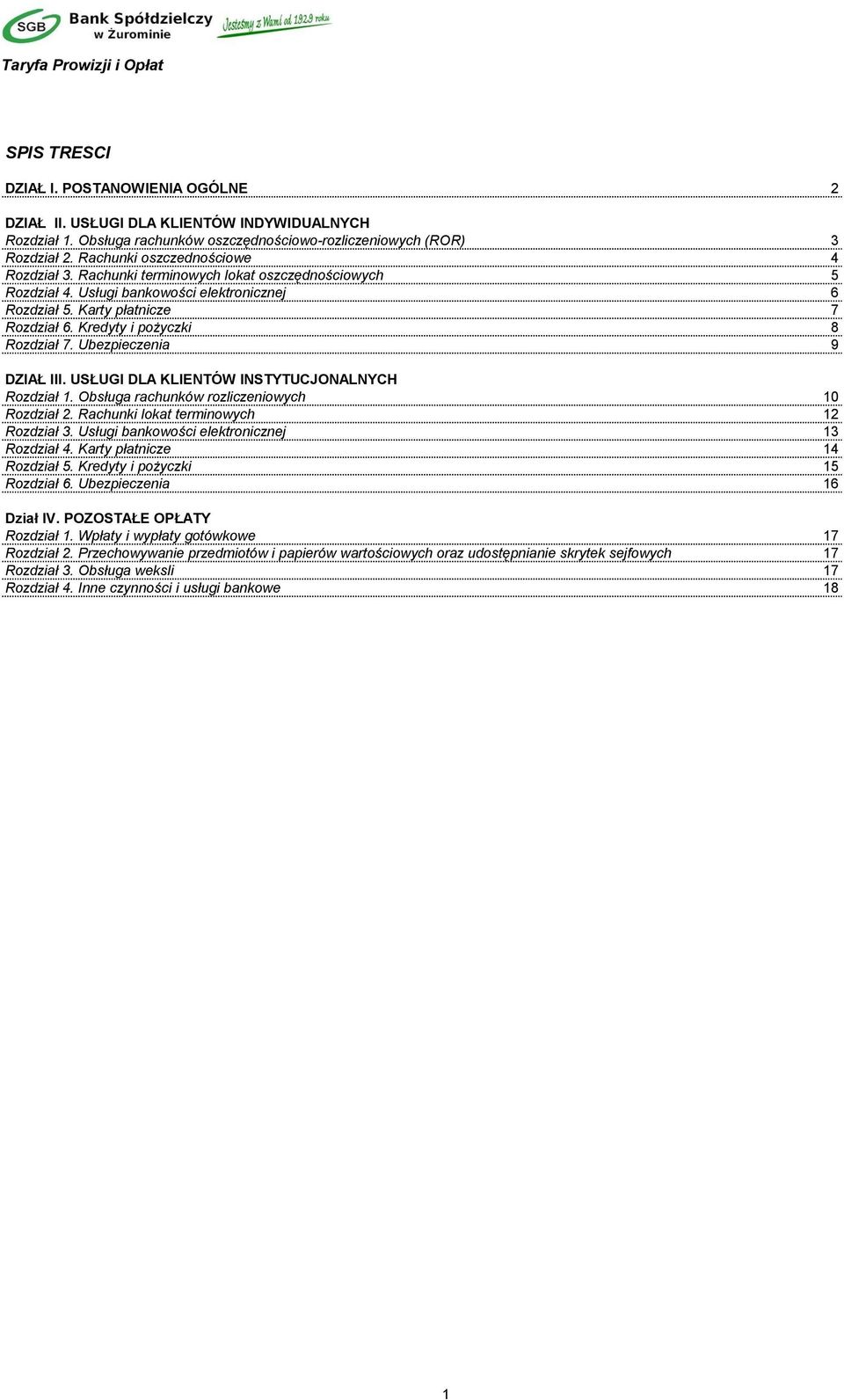 Kredyty i pożyczki 8 Rozdział 7. Ubezpieczenia 9 DZIAŁ III. USŁUGI DLA KLIENTÓW INSTYTUCJONALNYCH Rozdział 1. Obsługa rachunków rozliczeniowych 10 Rozdział 2. Rachunki lokat terminowych 12 Rozdział 3.