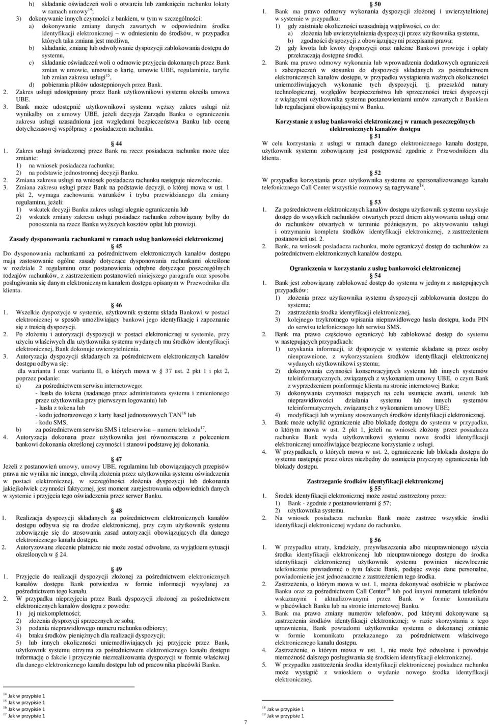 systemu, c) składanie oświadczeń woli o odmowie przyjęcia dokonanych przez Bank zmian w umowie, umowie o kartę, umowie UBE, regulaminie, taryfie lub zmian zakresu usługi 15, d) pobierania plików