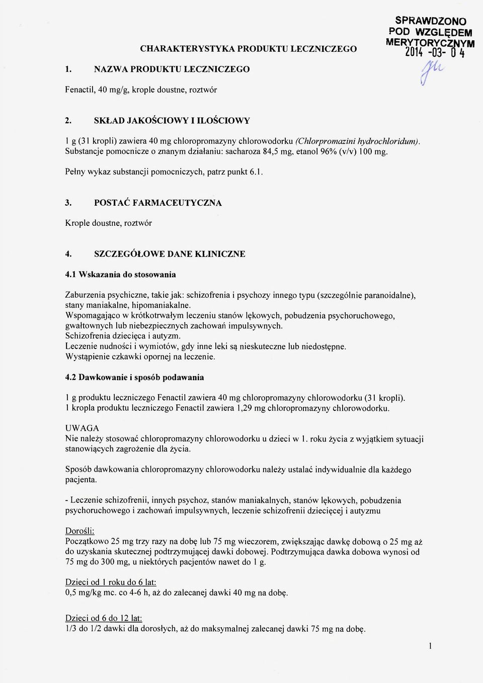 Substancje pomocnicze o znanym działaniu: sacharoza 84,5 mg, etanol 96% (v/v) 100 mg. Pełny wykaz substancji pomocniczych, patrz punkt 6.1. 3. POSTAĆ FARMACEUTYCZNA Krople doustne, roztwór 4.